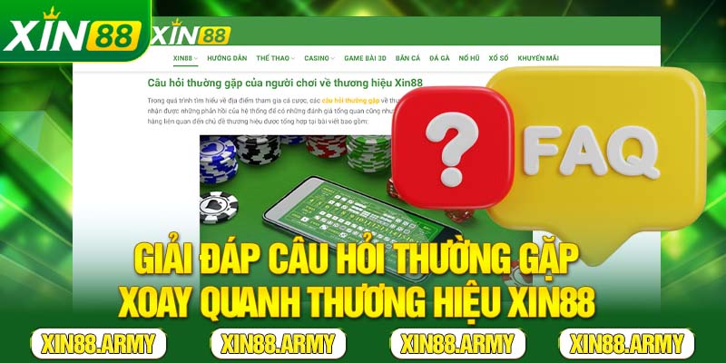 Giải đáp câu hỏi thường gặp xoay quanh thương hiệu Xin88