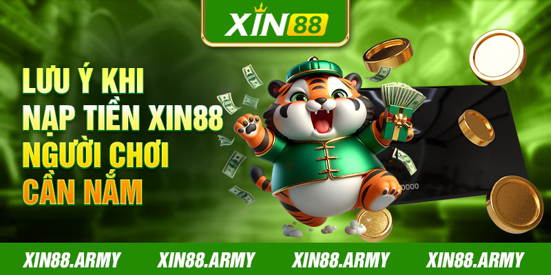 Lưu ý khi nạp tiền Xin88 người chơi cần nắm